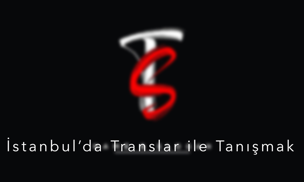 İstanbul'da Translar ile tanışmak