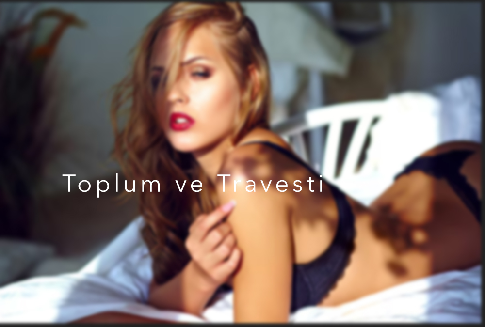 Toplum ve Travesti