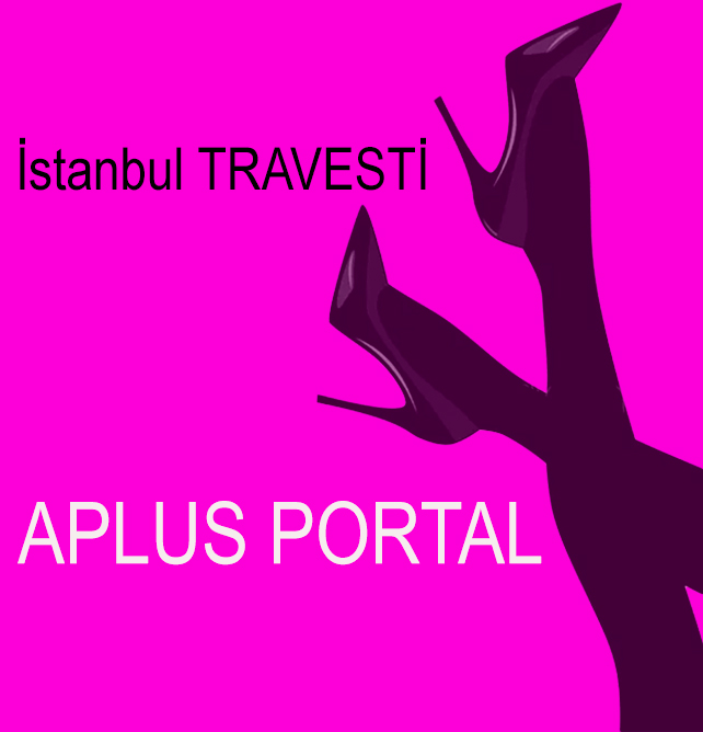 Şişli travesti portalı – Aplus rehber içeriği