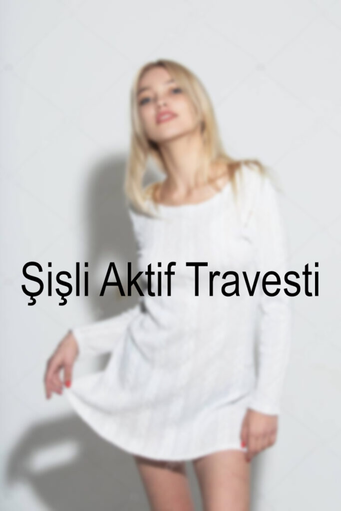 İstanbul Şişli Aktif Travesti
